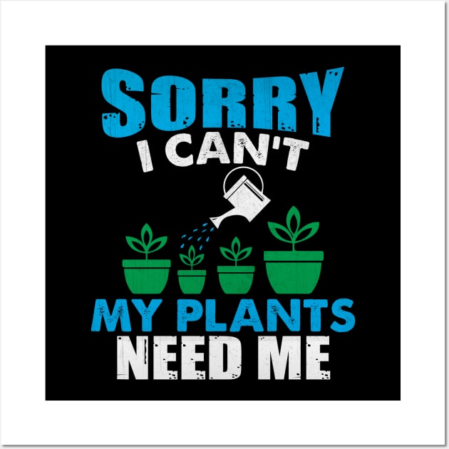 Sorry I Can't My Plants Need Me Funny Plant Gift Wall Art by TheLostLatticework